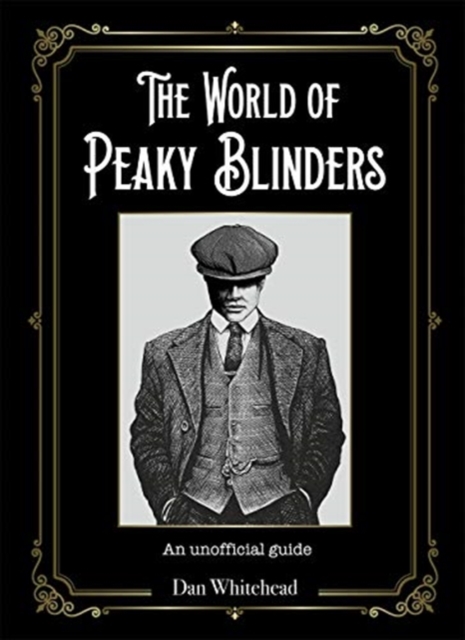 The World of Peaky Blinders : An unofficial guide to the hit BBC TV series, Hardback Book