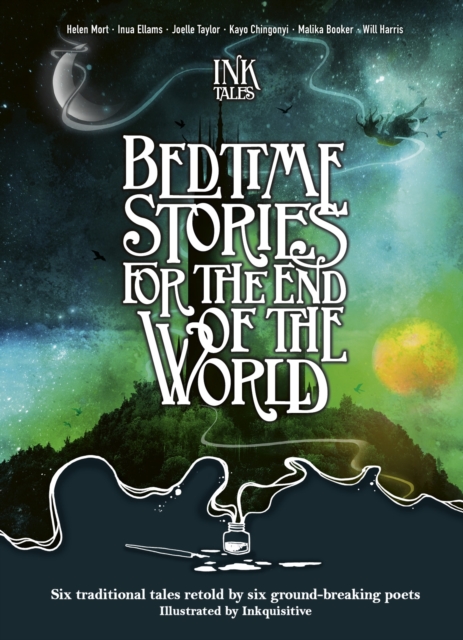 Ink Tales: Bedtime Stories for the End of the World : Six traditional tales retold by six ground-breaking poets, EPUB eBook