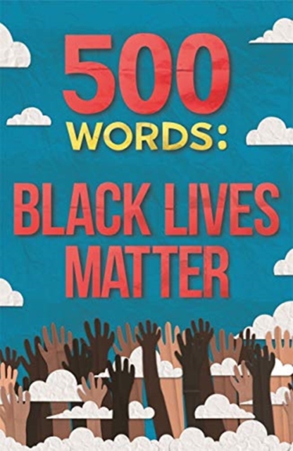 500 Words : A collection of short stories that reflect on the Black Lives Matter movement, Paperback / softback Book