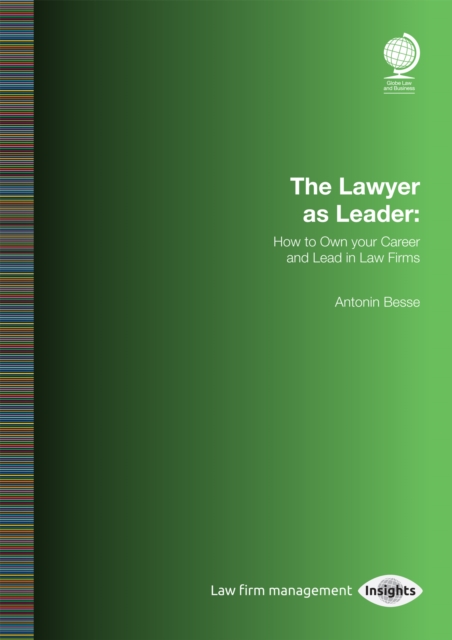 The Lawyer as Leader: How to Own your Career and Lead in Law Firms, Paperback / softback Book