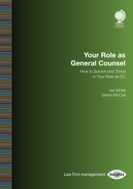 Your Role as General Counsel : How to Survive and Thrive in your Role as GC, Paperback / softback Book