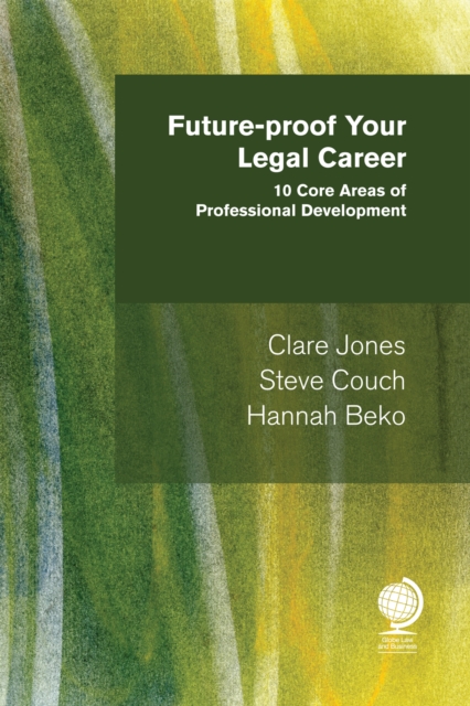 Future-proof your Legal Career : 10 Core Areas of Professional Development, Paperback / softback Book