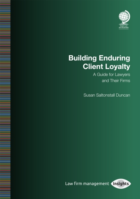Building Enduring Client Loyalty : A Guide for Lawyers and Their Firms, Paperback / softback Book