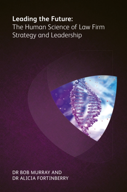 Leading the Future : The Human Science of Law Firm Strategy and Leadership, EPUB eBook