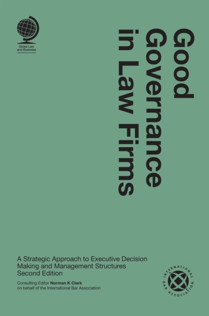 Good Governance in Law Firms : A Strategic Approach to Executive Decision Making and Management Structures, Second Edition, Hardback Book