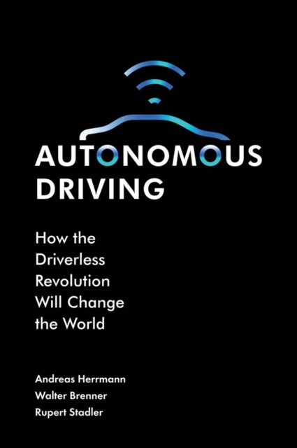 Autonomous Driving : How the Driverless Revolution will Change the World, EPUB eBook
