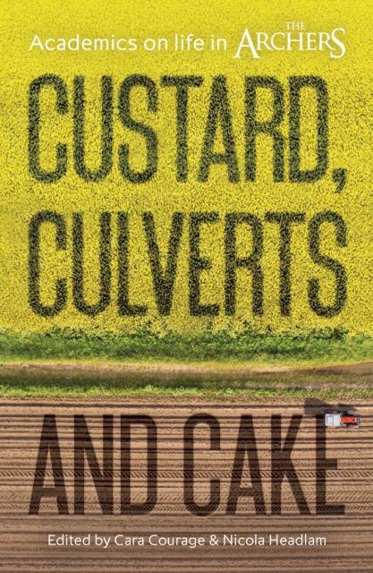 Custard, Culverts and Cake : Academics on Life in The Archers, Paperback / softback Book