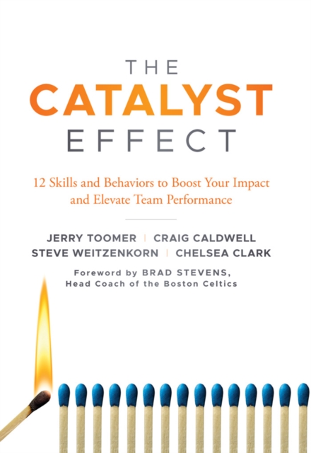 The Catalyst Effect : 12 Skills and Behaviors to Boost Your Impact and Elevate Team Performance, Hardback Book