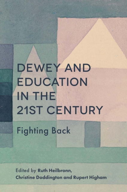 Dewey and Education in the 21st Century : Fighting Back, Hardback Book