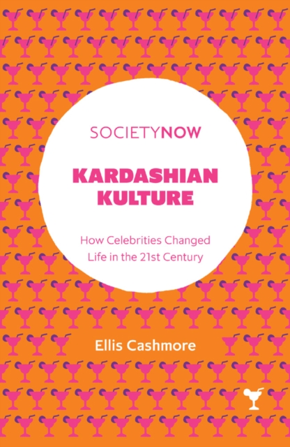 Kardashian Kulture : How Celebrities Changed Life in the 21st Century, Paperback / softback Book