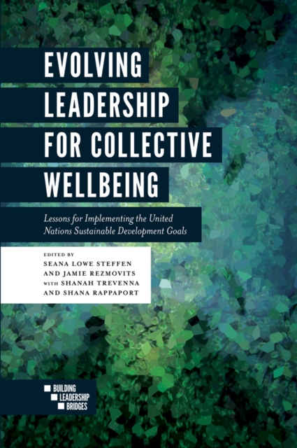 Evolving Leadership for Collective Wellbeing : Lessons for Implementing the United Nations Sustainable Development Goals, PDF eBook
