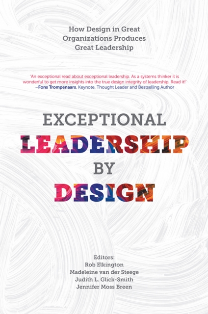 Exceptional Leadership by Design : How Design in Great Organizations Produces Great Leadership, PDF eBook