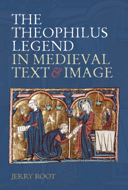 The Theophilus Legend in Medieval Text and Image, PDF eBook