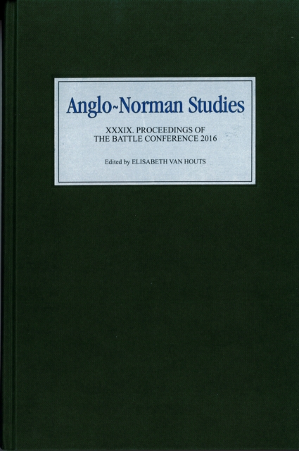 Anglo-Norman Studies XXXIX : Proceedings of the Battle Conference 2016, PDF eBook