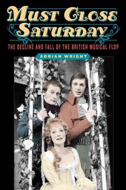 Must Close Saturday : The Decline and Fall of the British Musical Flop, EPUB eBook