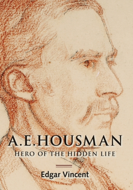 A.E. Housman : Hero of the Hidden Life, EPUB eBook