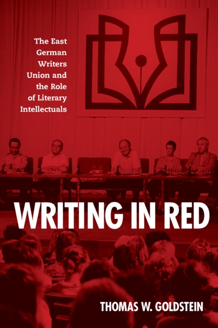 Writing in Red : The East German Writers Union and the Role of Literary Intellectuals, PDF eBook