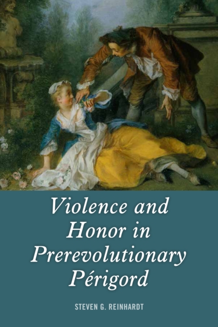 Violence and Honor in Prerevolutionary Perigord, PDF eBook
