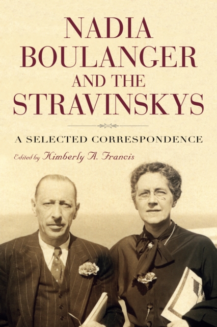 Nadia Boulanger and the Stravinskys : A Selected Correspondence, PDF eBook