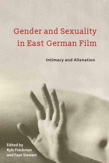 Gender and Sexuality in East German Film : Intimacy and Alienation, PDF eBook