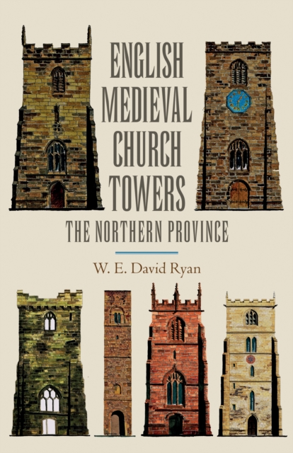 English Medieval Church Towers : The Northern Province, PDF eBook