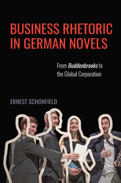 Business Rhetoric in German Novels : From <I>Buddenbrooks</I> to the Global Corporation, PDF eBook