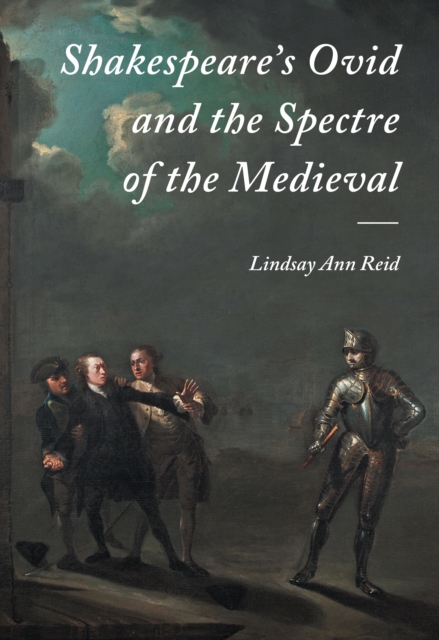 Shakespeare's Ovid and the Spectre of the Medieval, PDF eBook