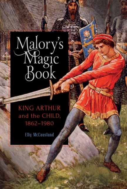 Malory's Magic Book : King Arthur and the Child, 1862-1980, PDF eBook