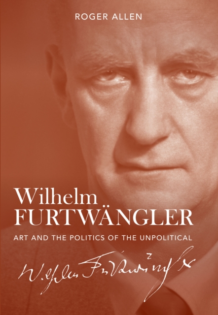 Wilhelm Furtwangler : Art and the Politics of the Unpolitical, EPUB eBook
