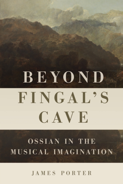 Beyond Fingal's Cave : Ossian in the Musical Imagination, PDF eBook