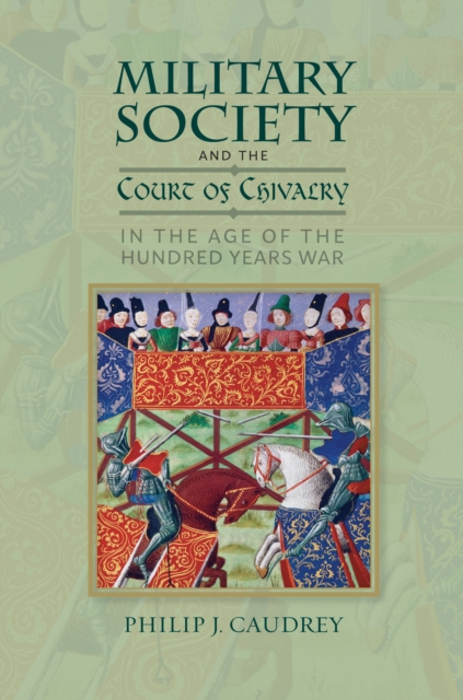Military Society and the Court of Chivalry in the Age of the Hundred Years War, PDF eBook