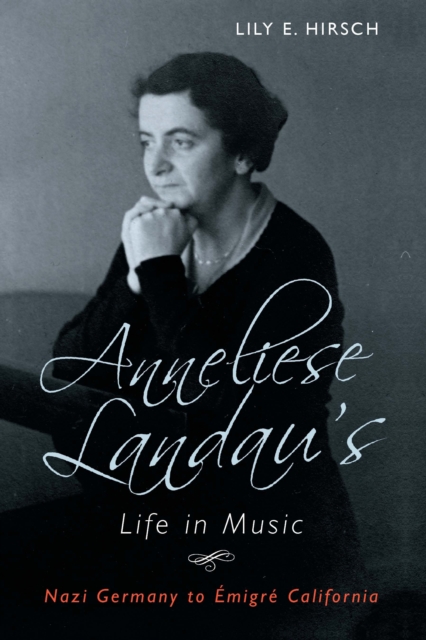 Anneliese Landau's Life in Music : Nazi Germany to Emigre California, PDF eBook