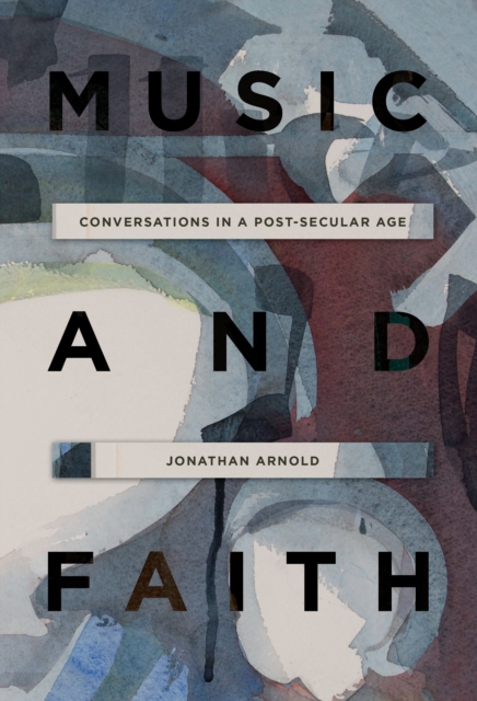 Music and Faith : Conversations in a Post-Secular Age, PDF eBook
