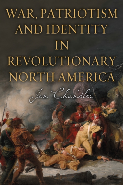 War, Patriotism and Identity in Revolutionary North America, PDF eBook