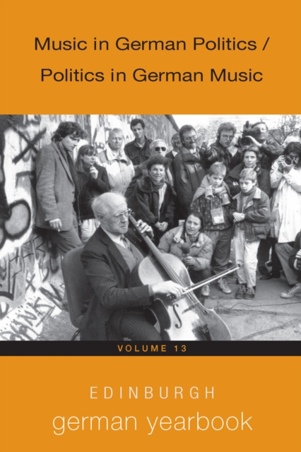Edinburgh German Yearbook 13 : Music in German Politics / Politics in German Music, PDF eBook