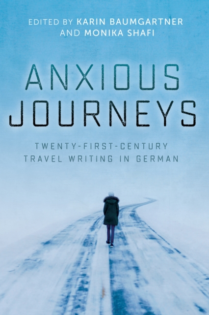 Anxious Journeys : Twenty-First-Century Travel Writing in German, EPUB eBook