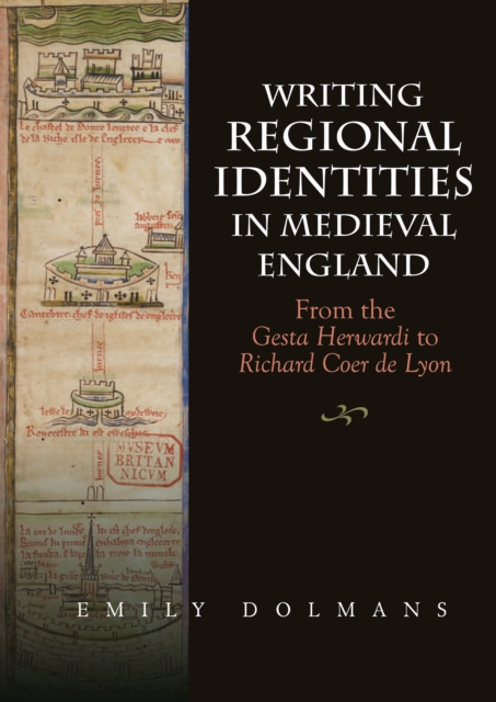 Writing Regional Identities in Medieval England : From the <I>Gesta Herwardi</I> to <I>Richard Coer de Lyon</I>, PDF eBook
