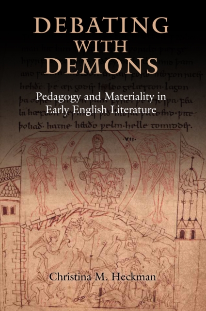 Debating with Demons : Pedagogy and Materiality in Early English Literature, PDF eBook