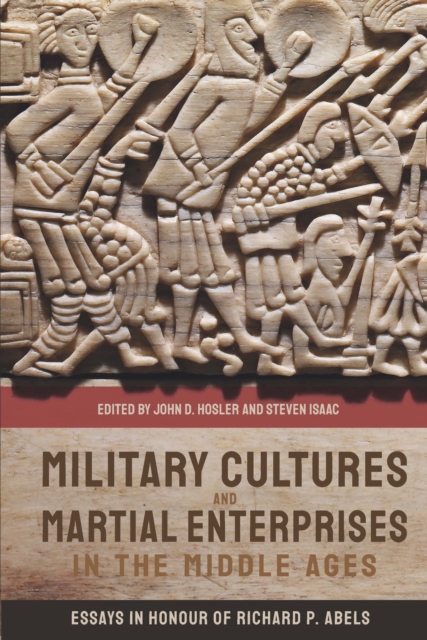 Military Cultures and Martial Enterprises in the Middle Ages : Essays in Honour of Richard P. Abels, PDF eBook
