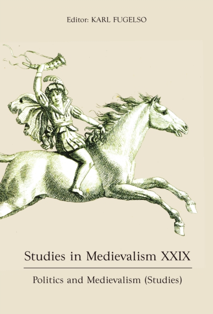 Studies in Medievalism XXIX : Politics and Medievalism (Studies), PDF eBook