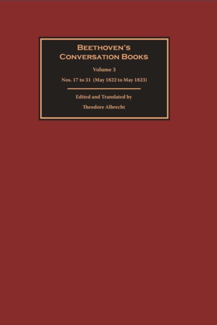 Beethoven's Conversation Books Volume 3 : Nos. 17 to 31 (May 1822 to May 1823), PDF eBook