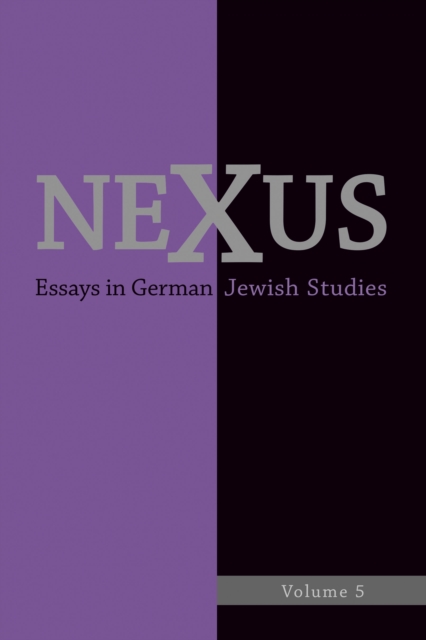 Nexus 5 : Essays in German Jewish Studies/Moments of Enlightenment: In Memory of Jonathan M. Hess, PDF eBook