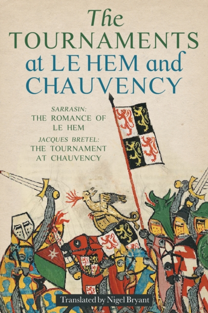 The Tournaments at Le Hem and Chauvency : Sarrasin: <I>The Romance of Le Hem</I>; Jacques Bretel: <I>The Tournament at Chauvency</I>, EPUB eBook