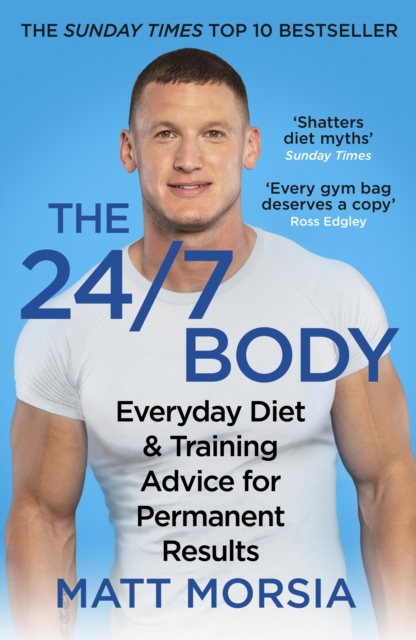 The 24/7 Body : The Sunday Times bestselling guide to diet and training, Paperback / softback Book