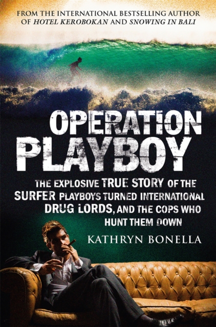 Operation Playboy : Playboy Surfers Turned International Drug Lords - The Explosive True Story, EPUB eBook