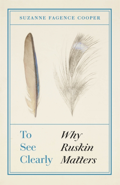 To See Clearly : Why Ruskin Matters, Hardback Book