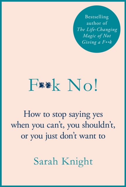 F**k No! : How to stop saying yes, when you can't, you shouldn't, or you just don't want to, EPUB eBook
