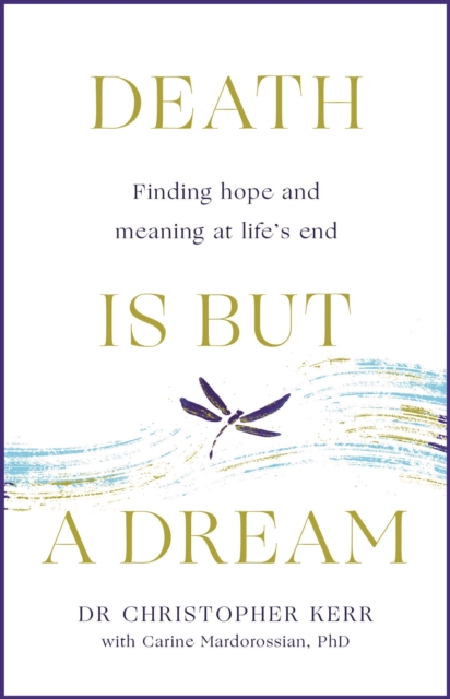 Death is But a Dream : Hope and meaning at life's end, EPUB eBook