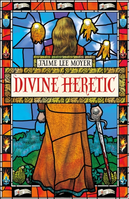 Divine Heretic : a breath-taking re-imagining of the Joan of Arc story by an award-winning author, Paperback / softback Book