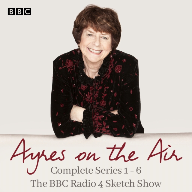 Ayres on the Air: The Complete Series 1-6 : The BBC Radio 4 sketch show, eAudiobook MP3 eaudioBook